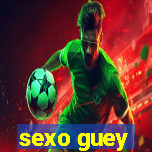 sexo guey